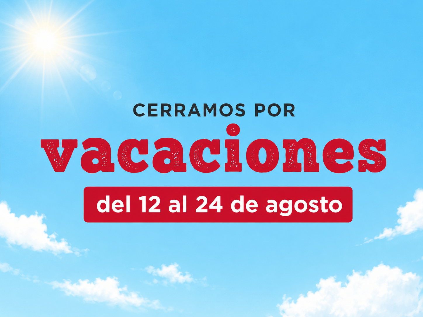 Cerramos por vacaciones del 12 al 24 de agosto